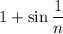 1+\sin\dfrac1n