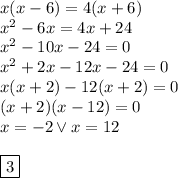 x(x-6)=4(x+6)\\&#10;x^2-6x=4x+24\\&#10;x^2-10x-24=0\\&#10;x^2+2x-12x-24=0\\&#10;x(x+2)-12(x+2)=0\\&#10;(x+2)(x-12)=0\\&#10;x=-2 \vee x=12\\\\&#10;\boxed{3}&#10;