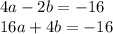 4a - 2b = - 16\\16a + 4b = - 16