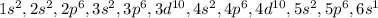 1s^2,2s^2,2p^6,3s^2,3p^6,3d^{10},4s^2,4p^6,4d^{10},5s^2,5p^6,6s^1