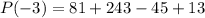 P(-3)=81+243-45+13