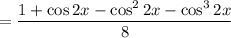 =\dfrac{1+\cos2x-\cos^22x-\cos^32x}8