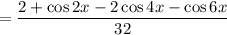 =\dfrac{2+\cos2x-2\cos4x-\cos6x}{32}