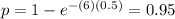 p=1-e^{-(6)(0.5)}=0.95