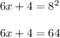 6x+4=8^2\\\\6x+4=64