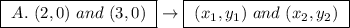 \boxed{ \ A. \ (2, 0) \ and \ (3, 0) \ } \rightarrow \boxed{ \ (x_1, y_1)\ and \ (x_2, y_2) \ }