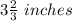 3\frac{2}{3}\ inches