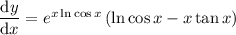 \dfrac{\mathrm dy}{\mathrm dx}=e^{x\ln\cos x}\left(\ln\cos x-x\tan x\right)