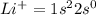Li^+=1s^22s^0