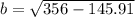 b =  \sqrt{356 - 145.91