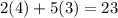 2(4)+5(3)=23