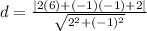 d = \frac{|2(6) + (-1)(-1)+ 2|}{ \sqrt{ 2^{2}+ (-1)^{2} } }