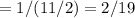 =1/(11/2)=2/19