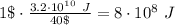 1\$\cdot \frac{3.2\cdot 10^{10}\ J}{40\$} = 8\cdot 10^8\ J