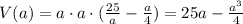 V(a)=a \cdot a \cdot (\frac{25}{a}- \frac{a}{4} )=25a- \frac{a^3}{4}