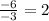 \frac{-6}{-3} = 2