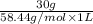 \frac{30 g}{58.44 g/mol \times 1 L}