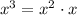 x^3=x^2\cdot x