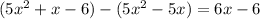 (5x^2+x-6)-(5x^2-5x)=6x-6