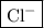 \boxed{{\text{C}}{{\text{l}}^ - }}