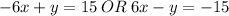 \displaystyle -6x + y = 15\:OR\:6x - y = -15