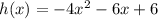 h(x) =  - 4 {x}^{2}  - 6x + 6