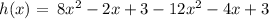 h(x) = \: 8 {x}^{2}  - 2x + 3  - 12 {x}^{2}  - 4x + 3