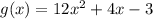 g(x) = 12 {x}^{2}  + 4x - 3