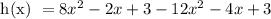 \text{ h(x) }=8x^2 - 2x + 3-12x^2 -4x +3