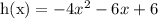 \text{h(x)}=-4x^2-6x+6