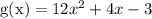 \text{g(x)} = 12x^2 + 4x - 3