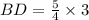 BD=\frac{5}{4}\times 3