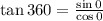 \tan 360\degree=\frac{\sin 0\degree}{\cos 0\degree}