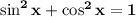 \bold{\sin ^{2} x+\cos ^{2} x=1}