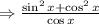 \Rightarrow \frac{\sin ^{2} x+\cos ^{2} x}{\cos x}