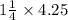 1\frac{1}{4}\times4.25