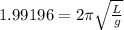 1.99196=2\pi \sqrt{\frac{L}{g}}