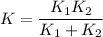 K=\dfrac{K_1K_2}{K_1+K_2}