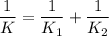 \dfrac{1}{K}=\dfrac{1}{K_1}+\dfrac{1}{K_2}