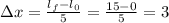 \Delta{x}=\frac{l_f-l_0}{5}= \frac{15-0}{5}= 3