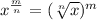 x^{ \frac{m}{n}} = ( \sqrt[n]{x} )^{m}