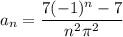 a_n=\dfrac{7(-1)^n-7}{n^2\pi^2}