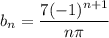 b_n=\dfrac{7(-1)^{n+1}}{n\pi}