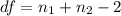 df=n_1+n_2-2