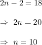 2n-2=18\\\\\Rightarrow\ 2n=20\\\\\Rightarrow\ n=10