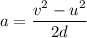 a=\dfrac{v^2-u^2}{2d}