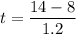 t=\dfrac{14-8}{1.2}