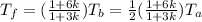 T_{f} =( \frac{1+6k}{1+3k} )T_{b}= \frac{1}{2}( \frac{1+6k}{1+3k})T_{a}