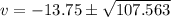 v=-13.75 \pm \sqrt{107.563}