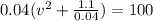 0.04(v^2+\frac{1.1}{0.04})=100